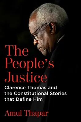 Ľudová spravodlivosť: Clarence Thomas a ústavné príbehy, ktoré ho definujú - The People's Justice: Clarence Thomas and the Constitutional Stories That Define Him