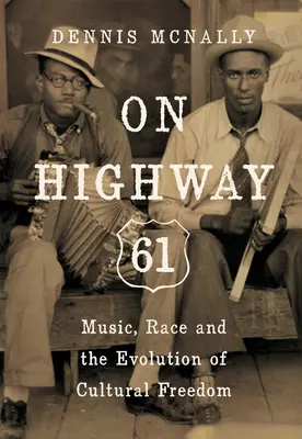 Na diaľnici 61: Hudba, rasa a vývoj kultúrnej slobody - On Highway 61: Music, Race, and the Evolution of Cultural Freedom