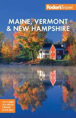 Fodor's Maine, Vermont a New Hampshire: S najlepšími cestami za jesenným lístím a scénickými výletmi - Fodor's Maine, Vermont, & New Hampshire: With the Best Fall Foliage Drives & Scenic Road Trips