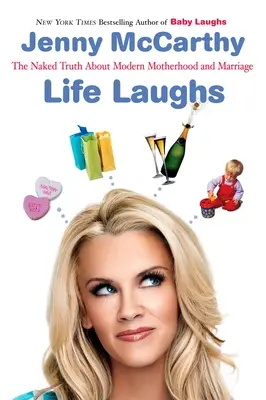 Život sa smeje: Nahá pravda o materstve, manželstve a posúvaní sa ďalej - Life Laughs: The Naked Truth about Motherhood, Marriage, and Moving on