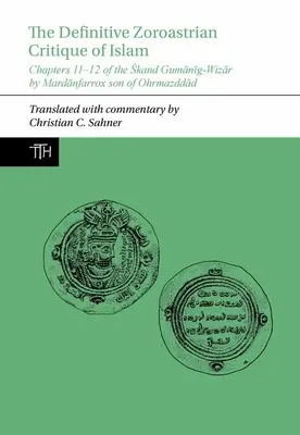 Definitívna zoroastriánska kritika islamu - kapitoly 11-12 Skand Gumanig-Wizar od Mardanfarroxa, syna Ohrmazddada - Definitive Zoroastrian Critique of Islam - Chapters 11-12 of the Skand Gumanig-Wizar by Mardanfarrox son of Ohrmazddad