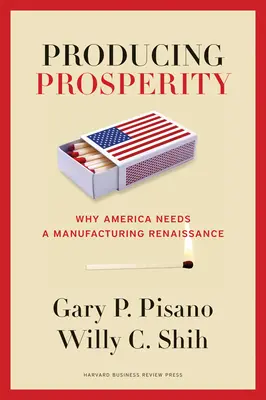 Produkovanie prosperity: Prečo Amerika potrebuje renesanciu výroby - Producing Prosperity: Why America Needs a Manufacturing Renaissance