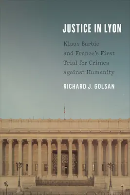 Spravodlivosť v Lyone: Klaus Barbie a prvý francúzsky súdny proces za zločiny proti ľudskosti - Justice in Lyon: Klaus Barbie and France's First Trial for Crimes against Humanity