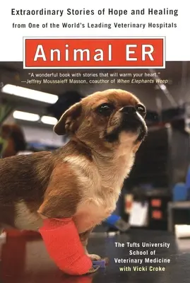 Zvieracia pohotovosť - The Tufts University School of Veterinary Medicine Neobyčajné príbehy nádeje a uzdravenia z jednej z popredných svetových veterinárnych - Animal E.R. - The Tufts University School of Veterinary Medicine Extraordinary Stories of Hope and Healing from One of the World's Leading Veterinary