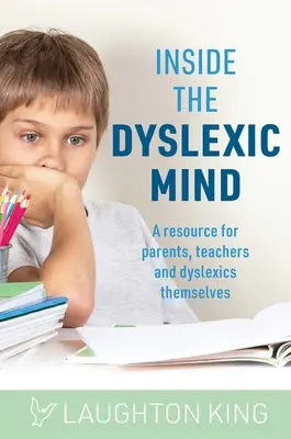 Vnútri dyslektickej mysle: Zdroj pre rodičov, učiteľov a samotných dyslektikov - Inside the Dyslexic Mind: A Resource for Parents, Teachers and Dyslexics Themselves