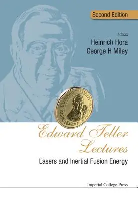 Prednášky Edwarda Tellera: (druhé vydanie): Lasery a inerciálna energia jadrovej syntézy - Edward Teller Lectures: Lasers and Inertial Fusion Energy (Second Edition)