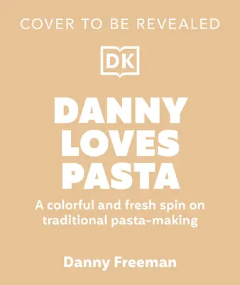 Danny miluje cestoviny: 75+ zábavných a farebných tvarov cestovín, vzorov, omáčok a ďalších - Danny Loves Pasta: 75+ Fun and Colorful Pasta Shapes, Patterns, Sauces, and More