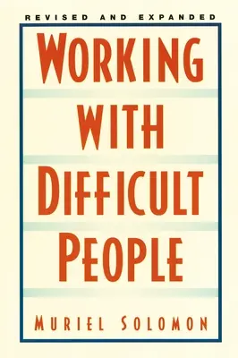 Práca s ťažkými ľuďmi: Revidovaná a rozšírená verzia: Pracovné postupy s ťažkými ľuďmi - Working with Difficult People: Revised and Expanded
