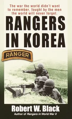Strážcovia v Kórei: Vojna, ktorú si svet nechcel pamätať, v ktorej bojovali muži, na ktorých svet nikdy nezabudne - Rangers in Korea: The War the World Didn't Want to Remember, Fought by the Men the World Will Never Forget