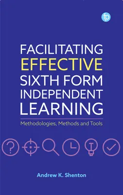 Uľahčenie efektívneho samostatného učenia v šiestej triede: Metodiky, metódy a nástroje - Facilitating Effective Sixth Form Independent Learning: Methodologies, Methods and Tools