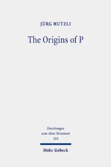 Pôvod P: Literárne profily a vrstvy kňazských textov v Genesis 1 - Exodus 40 - The Origins of P: Literary Profiles and Strata of the Priestly Texts in Genesis 1 - Exodus 40