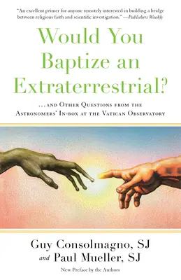 Pokrstili by ste mimozemšťana?: ... a ďalšie otázky z In-Boxu astronómov vo Vatikánskom observatóriu - Would You Baptize an Extraterrestrial?: . . . and Other Questions from the Astronomers' In-Box at the Vatican Observatory