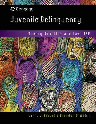 Juvenilná delikvencia - teória, prax a právo (Siegel Larry (University of Massachusetts Lowell Emeritus)) - Juvenile Delinquency - Theory, Practice, and Law (Siegel Larry (University of Massachusetts Lowell Emeritus))