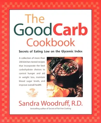 Dobrá kuchárska kniha o uhľohydrátoch: Kuchařka s nízkym glykemickým indexom: tajomstvá stravovania s nízkym glykemickým indexom - The Good Carb Cookbook: Secrets of Eating Low on the Glycemic Index