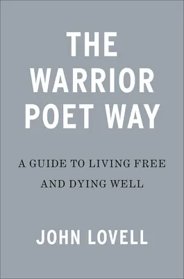 Cesta básnika bojovníka: Sprievodca slobodným životom a dobrou smrťou - The Warrior Poet Way: A Guide to Living Free and Dying Well