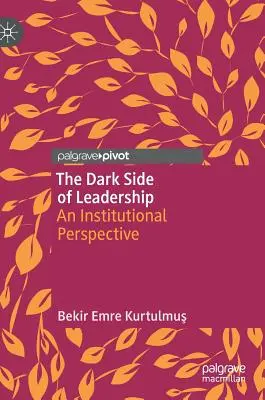 Temná stránka vedenia: Inštitucionálna perspektíva - The Dark Side of Leadership: An Institutional Perspective