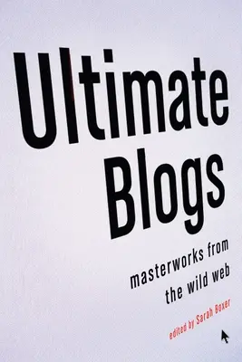 Konečné blogy: Majstrovské diela z divokej siete - Ultimate Blogs: Masterworks from the Wild Web