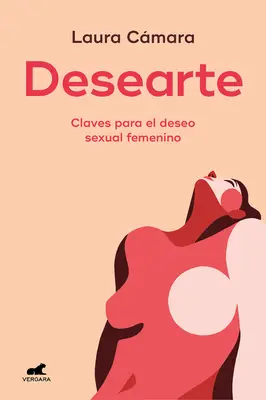 Desearte: Kľúče k sexuálnej túžbe Fe Minine: Claves Para El Deseo Sexual Femenino / Desire Yourself. - Desearte: Claves Para El Deseo Sexual Femenino / Desire Yourself. the Keys to Fe Minine Sexual Desire