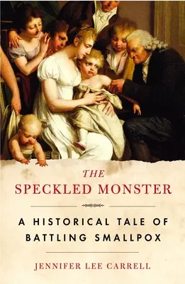Škvrnitá príšera: Vydanie: Historický príbeh o boji proti kiahňam - The Speckled Monster: A Historical Tale of Battling Smallpox