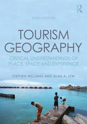 Geografia cestovného ruchu: Kritické chápanie miesta, priestoru a skúsenosti - Tourism Geography: Critical Understandings of Place, Space and Experience