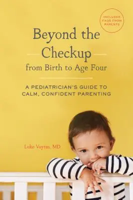 Okrem preventívnej prehliadky od narodenia do štyroch rokov - Sprievodca pediatra pokojným a sebaistým rodičovstvom - Beyond the Checkup from Birth to Age Four - A Pediatrician's Guide to Calm, Confident Parenting