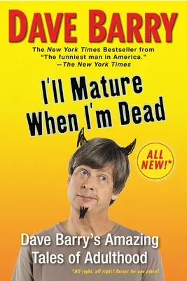 Dozriem, keď budem mŕtvy: Úžasné príbehy Davea Barryho o dospelosti - I'll Mature When I'm Dead: Dave Barry's Amazing Tales of Adulthood
