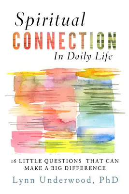 Duchovné spojenie v každodennom živote: Šestnásť malých otázok, ktoré môžu mať veľký význam - Spiritual Connection in Daily Life: Sixteen Little Questions That Can Make a Big Difference
