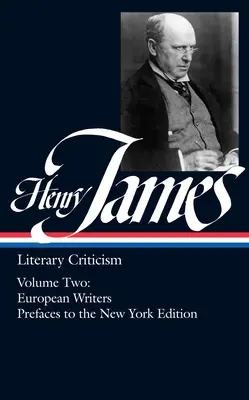 Henry James: (Loa #23): (2): Európski spisovatelia a predslovy k newyorskému vydaniu - Henry James: Literary Criticism Vol. 2 (Loa #23): European Writers and Prefaces to the New York Edition