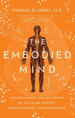 Vtelená myseľ: Pochopenie záhad bunkovej pamäte, vedomia a nášho tela - The Embodied Mind: Understanding the Mysteries of Cellular Memory, Consciousness, and Our Bodies