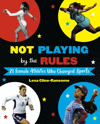 Nehrať podľa pravidiel: 21 športovkýň, ktoré zmenili šport - Not Playing by the Rules: 21 Female Athletes Who Changed Sports