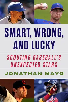 Chytrý, omylný a šťastný: Príbehy o vzniku nečakaných hviezd baseballu - Smart, Wrong, and Lucky: The Origin Stories of Baseball's Unexpected Stars