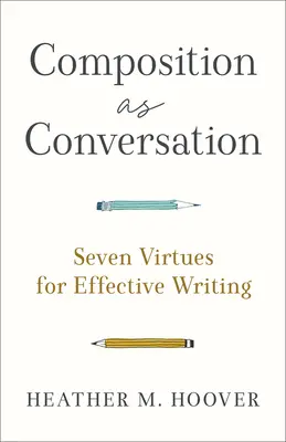 Kompozícia ako konverzácia: Sedem cností pre efektívne písanie - Composition as Conversation: Seven Virtues for Effective Writing