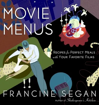 Filmové menu: Recepty na dokonalé jedlá k obľúbeným filmom: Kuchařka - Movie Menus: Recipes for Perfect Meals with Your Favorite Films: A Cookbook