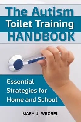 Príručka na nácvik toalety pri autizme: Základné stratégie pre domácnosť a školu - Autism Toilet Training Handbook: Essential Strategies for Home and School