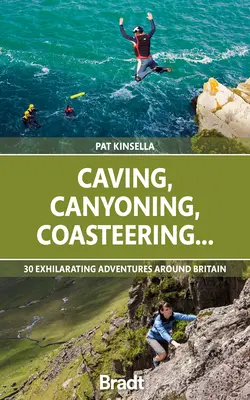 Caving, Canyoning, Coasteering...: 30 vzrušujúcich dobrodružstiev v Británii - Caving, Canyoning, Coasteering...: 30 Exhilarating Adventures Around Britain