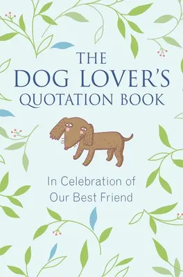 Kniha citátov milovníka psov: Na oslavu nášho najlepšieho priateľa - The Dog Lover's Quotation Book: In Celebration of Our Best Friend