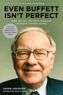 Ani Buffett nie je dokonalý: Čo sa môžete - a nemôžete - naučiť od najväčšieho investora na svete - Even Buffett Isn't Perfect: What You Can--And Can't--Learn from the World's Greatest Investor