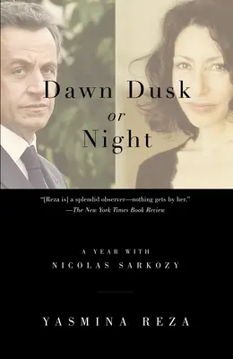Úsvit súmrak alebo noc: Rok s Nicolasom Sarkozym - Dawn Dusk or Night: A Year with Nicolas Sarkozy