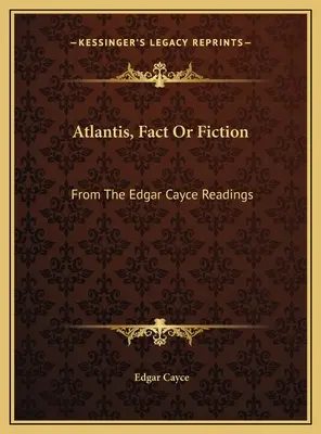 Atlantída, fakt alebo fikcia: Z výkladov Edgara Caycea - Atlantis, Fact Or Fiction: From The Edgar Cayce Readings