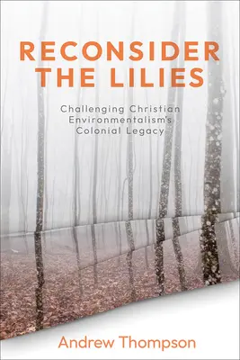 Premýšľajte o ľaliách: Spochybňovanie koloniálneho dedičstva kresťanského environmentalizmu - Reconsider the Lilies: Challenging Christian Environmentalism's Colonial Legacy