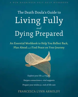 Príručka pre dule pre smrť, ako žiť naplno a zomrieť pripravený: The Death Doula's Guide to Living Fully and Dying Prepared: Základný pracovný zošit, ktorý vám pomôže spätne sa zamyslieť, plánovať a nájsť pokoj na vašej ceste - The Death Doula's Guide to Living Fully and Dying Prepared: An Essential Workbook to Help You Reflect Back, Plan Ahead, and Find Peace on Your Journey