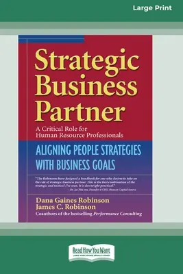Strategický obchodný partner: (16pt Large Print Edition): Zosúladenie stratégií v oblasti ľudí s obchodnými cieľmi (16pt Large Print Edition) - Strategic Business Partner: Aligning People Strategies with Business Goals (16pt Large Print Edition)
