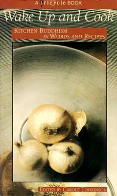 Prebuď sa a var: Kuchynský budhizmus v slovách a receptoch - Wake Up and Cook: Kitchen Buddhism in Words and Recipes