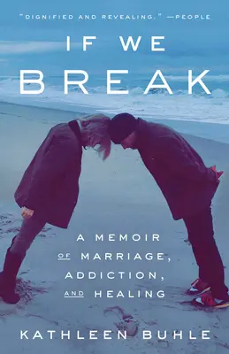 Ak sa rozbijeme: Ak sa rozbijeme, tak sa rozbijeme: Spomienky na manželstvo, závislosť a uzdravenie - If We Break: A Memoir of Marriage, Addiction, and Healing