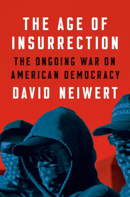 Vek povstania: Útok radikálnej pravice na americkú demokraciu - The Age of Insurrection: The Radical Right's Assault on American Democracy