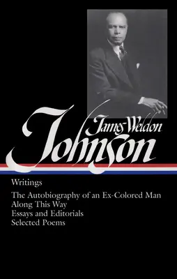 James Weldon Johnson: Writings (Loa #145): Spisy (Loa #145): Autobiografia bývalého farebného muža / Touto cestou / Eseje a úvodníky / Vybrané básne - James Weldon Johnson: Writings (Loa #145): The Autobiography of an Ex-Colored Man / Along This Way / Essays and Editorials / Selected Poems