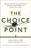 Bod voľby - Vedecky overená metóda na dosiahnutie vašich cieľov - Choice Point - The Scientifically Proven Method for Achieving Your Goals