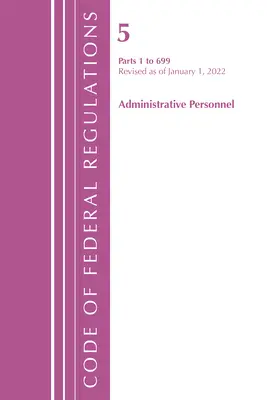 Zákonník federálnych predpisov, Hlava 05 Administratívny personál 1-699, 1. januára 2022 (Úrad federálneho registra (U S )) - Code of Federal Regulations, Title 05 Administrative Personnel 1-699, January 1, 2022 (Office of the Federal Register (U S ))