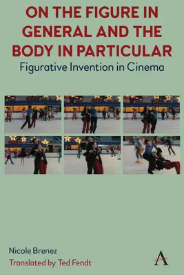 O postave všeobecne a o tele osobitne:: Figuratívna invencia v kinematografii - On the Figure in General and the Body in Particular:: Figurative Invention in Cinema