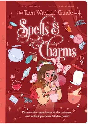 Sprievodca čarodejnicami pre tínedžerov: Čary a kúzla: Objavte tajné sily vesmíru... a odomknite svoju vlastnú skrytú moc! - The Teen Witches' Guide to Spells & Charms: Discover the Secret Forces of the Universe ... and Unlock Your Own Hidden Power!